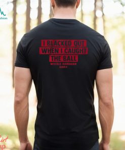 Mecole Hardman I Blacked Out When I Caught The Ball Shirt