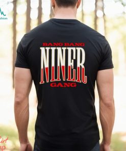 Men’s Bang bang Niner gang shirt