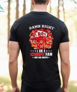 Men’s Damn right I am a Chiefs fan now and forever signatures shirt