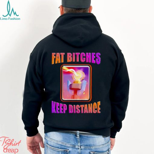 Men’s Fat bitches keep distance shirt