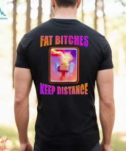 Men’s Fat bitches keep distance shirt