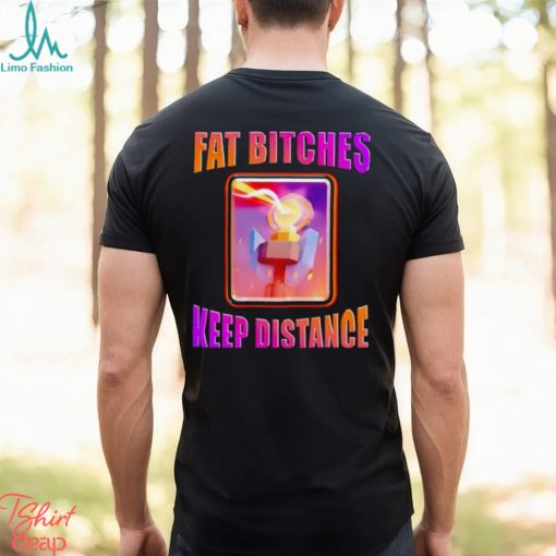 Men’s Fat bitches keep distance shirt