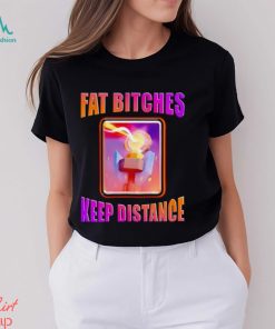 Men’s Fat bitches keep distance shirt