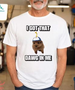 Men’s I Got That Dawg In Me shirt