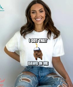 Men’s I Got That Dawg In Me shirt
