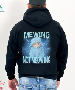 Mewing Not Meowing Cat Meme Funny shirt