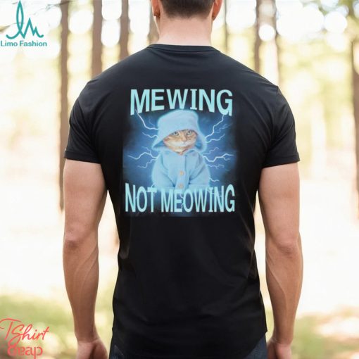 Mewing Not Meowing Cat Meme Funny shirt