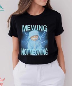 Mewing Not Meowing Cat Meme Funny shirt