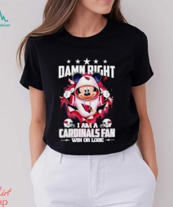 Mickey mouse damn right I am a Arizona Cardinals fan win or lose shirt