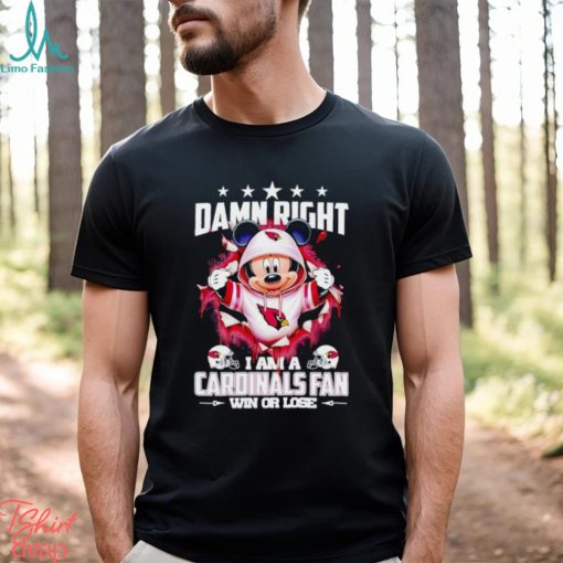 Mickey mouse damn right I am a Arizona Cardinals fan win or lose shirt