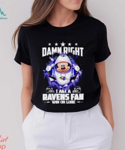 Mickey mouse damn right I am a Baltimore Ravens fan win or lose shirt