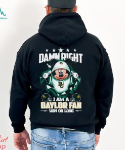 Mickey mouse damn right I am a Baylor Bears fan win or lose shirt