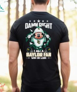 Mickey mouse damn right I am a Baylor Bears fan win or lose shirt