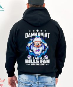 Mickey mouse damn right I am a Buffalo Bills fan win or lose shirt