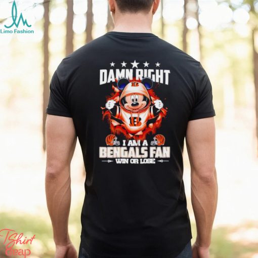 Mickey mouse damn right I am a Cincinnati Bengals fan win or lose shirt