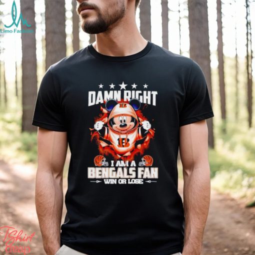 Mickey mouse damn right I am a Cincinnati Bengals fan win or lose shirt