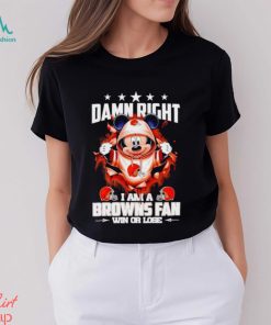 Mickey mouse damn right I am a Cleveland Browns fan win or lose shirt