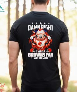 Mickey mouse damn right I am a Cleveland Browns fan win or lose shirt