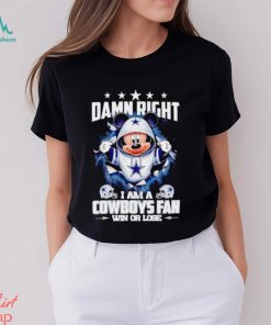 Mickey mouse damn right I am a Dallas Cowboys fan win or lose shirt