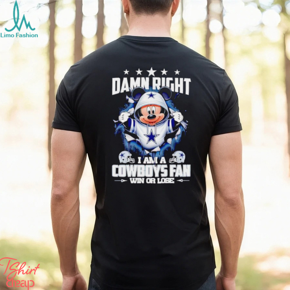 Mickey mouse damn right I am a Dallas Cowboys fan win or lose shirt Mickey mouse damn right I am a Dallas Cowboys fan win or lose shirt