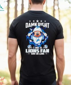 Mickey mouse damn right I am a Detroit Lions fan win or lose shirt