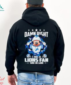 Mickey mouse damn right I am a Detroit Lions fan win or lose shirt