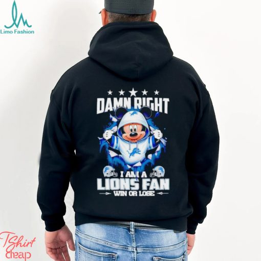 Mickey mouse damn right I am a Detroit Lions fan win or lose shirt