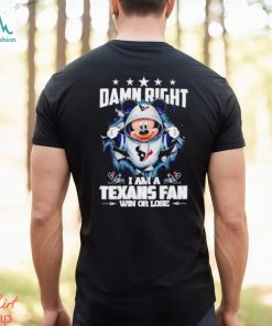 Mickey mouse damn right I am a Houston Texans fan win or lose shirt