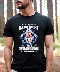 Mickey mouse damn right I am a Houston Texans fan win or lose shirt