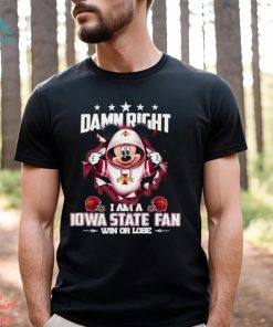 Mickey mouse damn right I am a Iowa State Cyclones fan win or lose shirt, hoodie, sweater, long sleeve and tank top Mickey mouse damn right I am a Iowa State Cyclones fan win or lose shirt