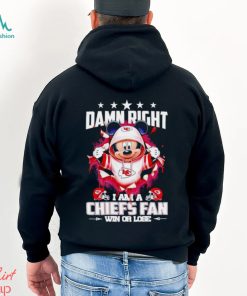 Mickey mouse damn right I am a Kansas City Chiefs fan win or lose shirt