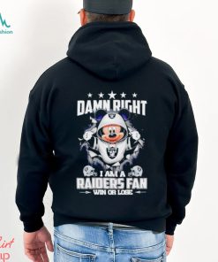 Mickey mouse damn right I am a Las Vegas Raiders fan win or lose shirt
