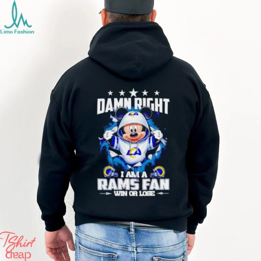 Mickey mouse damn right I am a Los Angeles Rams fan win or lose shirt