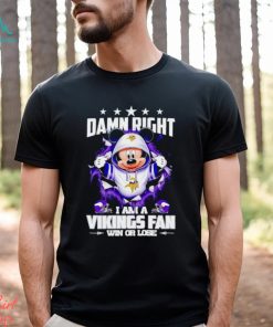 Mickey mouse damn right I am a Minnesota Vikings fan win or lose shirt