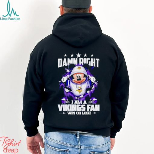 Mickey mouse damn right I am a Minnesota Vikings fan win or lose shirt