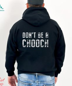 Mike Sorrentino Don’t Be A Chooch Shirt