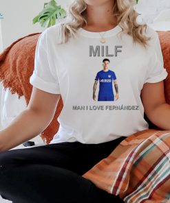 Milf Man I Love Fernandez New shirt
