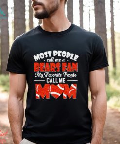 Most People Call Me A Bears Fan My Favorite People Call Me Mom shirt