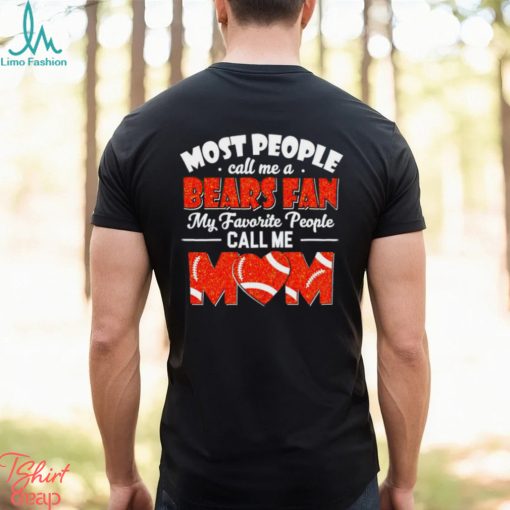 Most People Call Me A Bears Fan My Favorite People Call Me Mom shirt