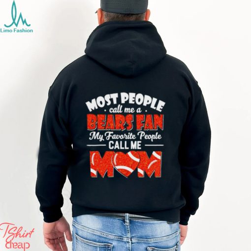 Most People Call Me A Bears Fan My Favorite People Call Me Mom shirt