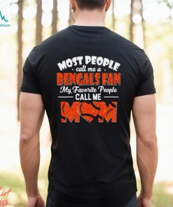 Most People Call Me A Bengals Fan My Favorite People Call Me Mom shirt