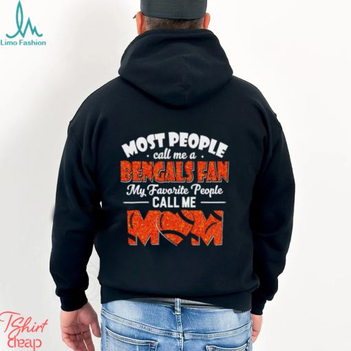 Most People Call Me A Bengals Fan My Favorite People Call Me Mom shirt