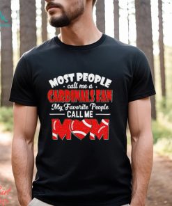 Most People Call Me A Cardinals Fan My Favorite People Call Me Mom shirt