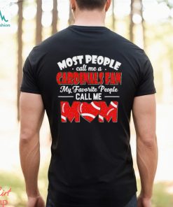 Most People Call Me A Cardinals Fan My Favorite People Call Me Mom shirt