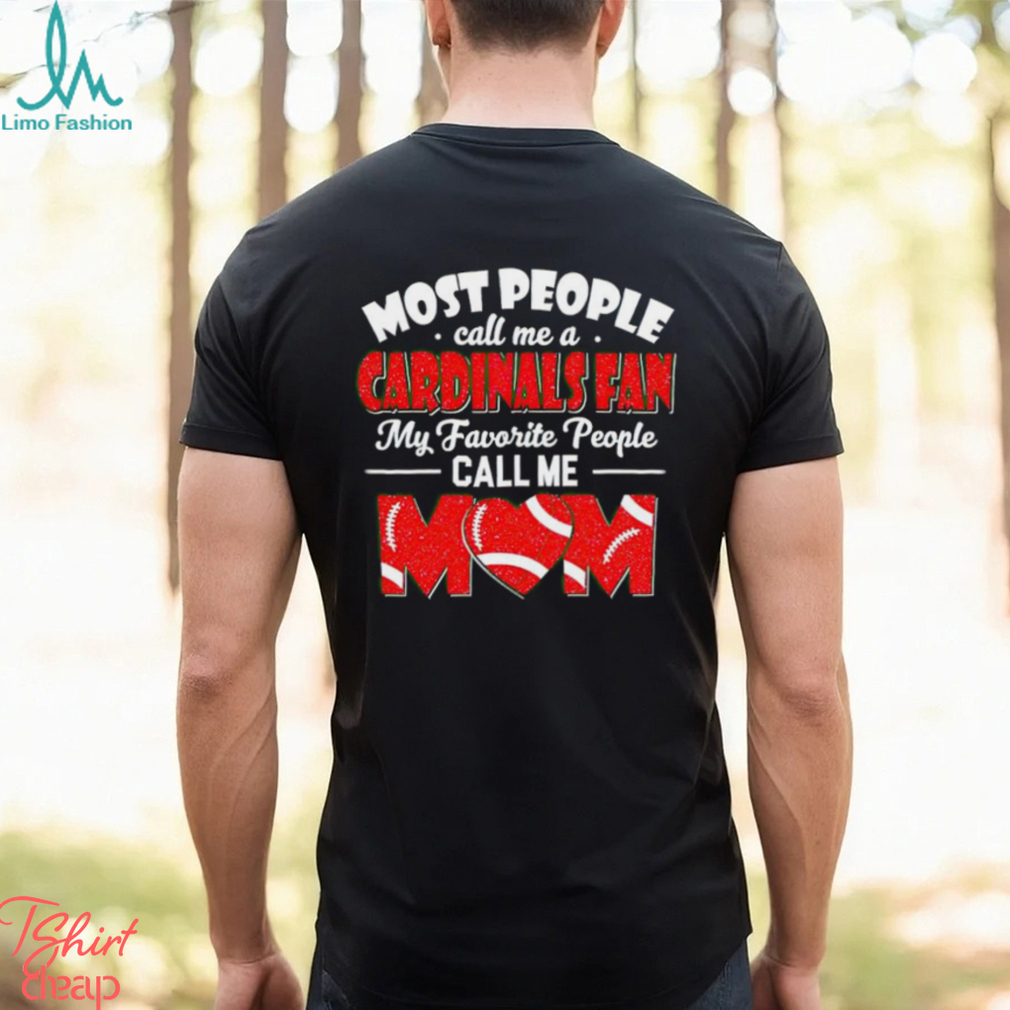 Most People Call Me A Cardinals Fan My Favorite People Call Me Mom shirt Most People Call Me A Cardinals Fan My Favorite People Call Me Mom shirt