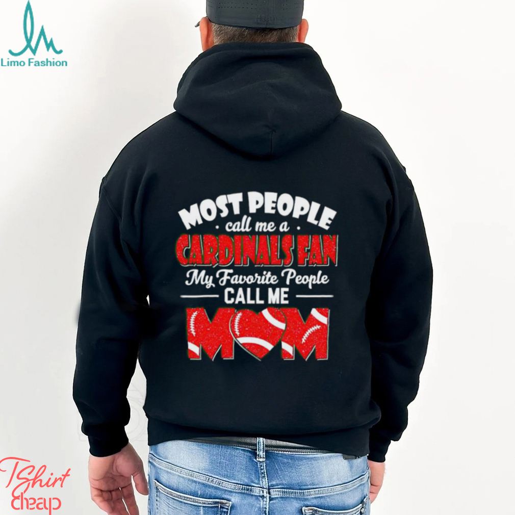 Most People Call Me A Cardinals Fan My Favorite People Call Me Mom shirt Most People Call Me A Cardinals Fan My Favorite People Call Me Mom shirt