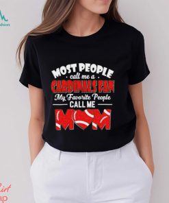 Most People Call Me A Cardinals Fan My Favorite People Call Me Mom shirt