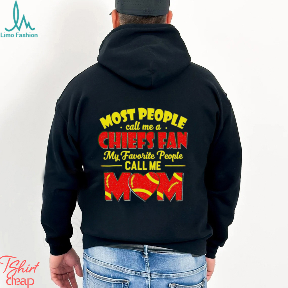 Most People Call Me A Chiefs Fan My Favorite People Call Me Mom shirt Most People Call Me A Chiefs Fan My Favorite People Call Me Mom shirt