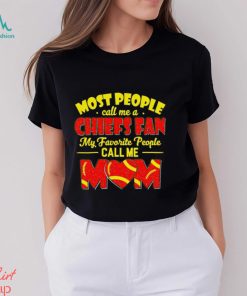 Most People Call Me A Chiefs Fan My Favorite People Call Me Mom shirt