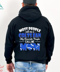 Most People Call Me A Colts Fan My Favorite People Call Me Mom shirt